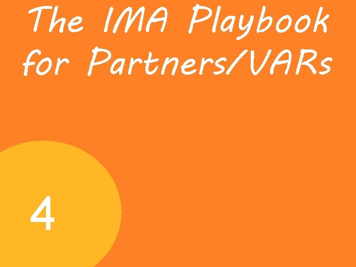 The IMA Playbook for Partners/VARs 4 