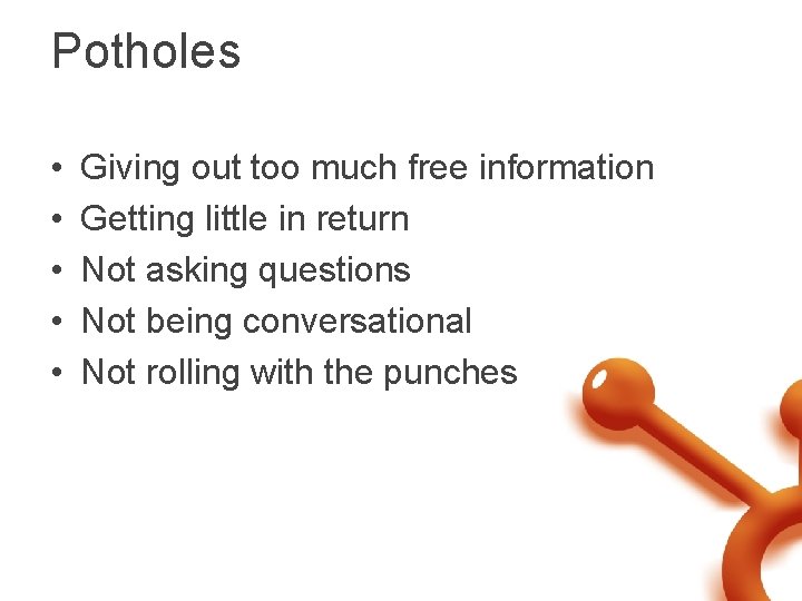 Potholes • • • Giving out too much free information Getting little in return