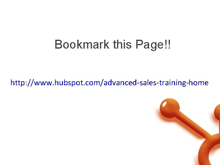 Bookmark this Page!! http: //www. hubspot. com/advanced-sales-training-home 