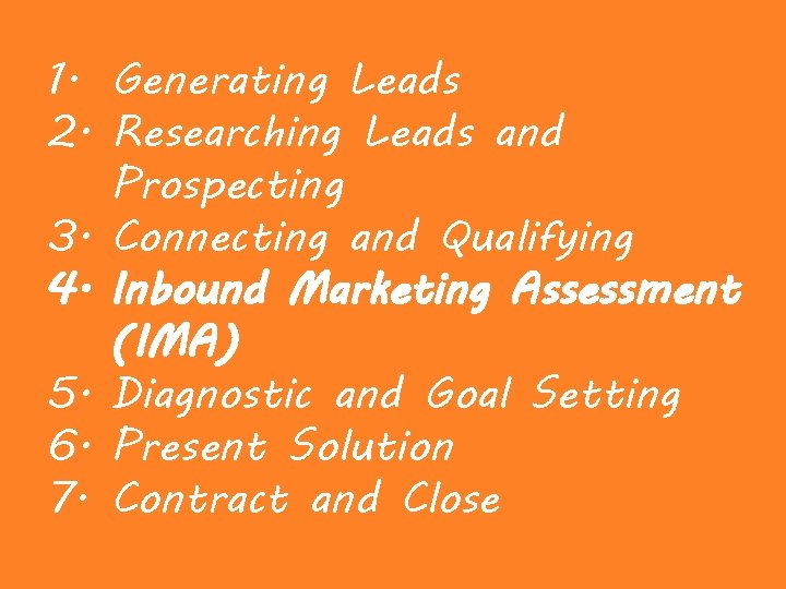 1. Generating Leads 2. Researching Leads and Prospecting 3. Connecting and Qualifying 4. Inbound