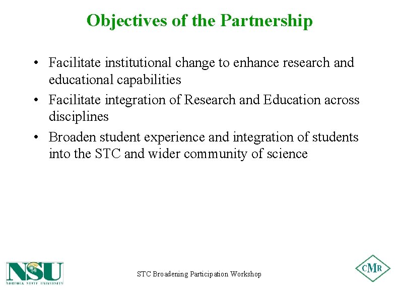 Objectives of the Partnership • Facilitate institutional change to enhance research and educational capabilities