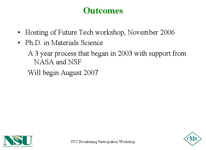 Outcomes • Hosting of Future Tech workshop, November 2006 • Ph. D. in Materials