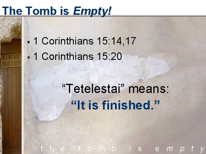 The Tomb is Empty! § 1 Corinthians 15: 14, 17 § 1 Corinthians 15: