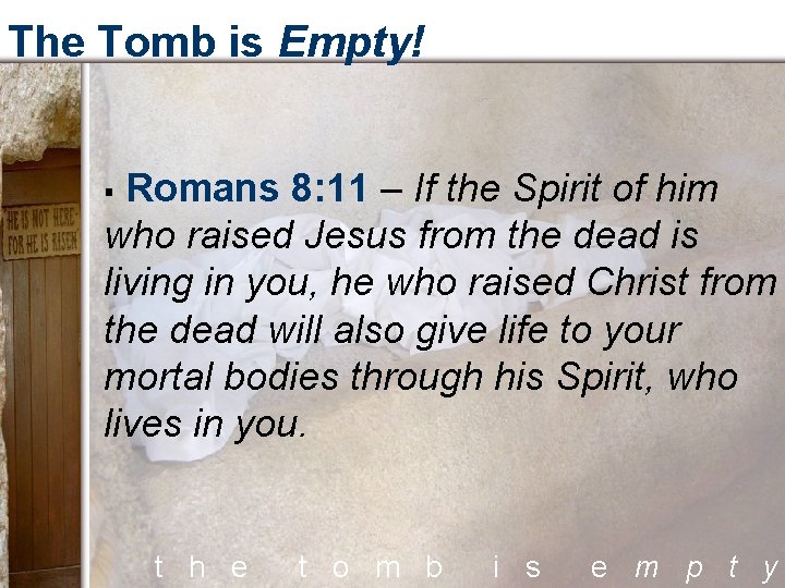 The Tomb is Empty! Romans 8: 11 – If the Spirit of him who