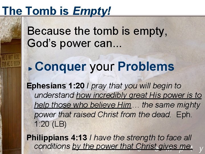 The Tomb is Empty! Because the tomb is empty, God’s power can. . .