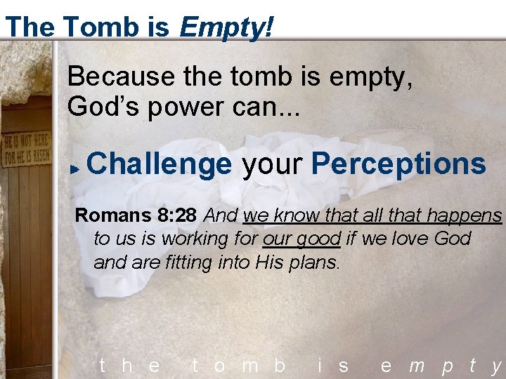 The Tomb is Empty! Because the tomb is empty, God’s power can. . .