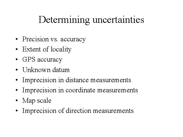 Determining uncertainties • • Precision vs. accuracy Extent of locality GPS accuracy Unknown datum