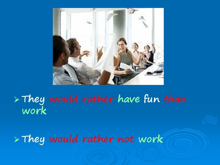 Ø They would rather have fun than Ø They would rather not work 