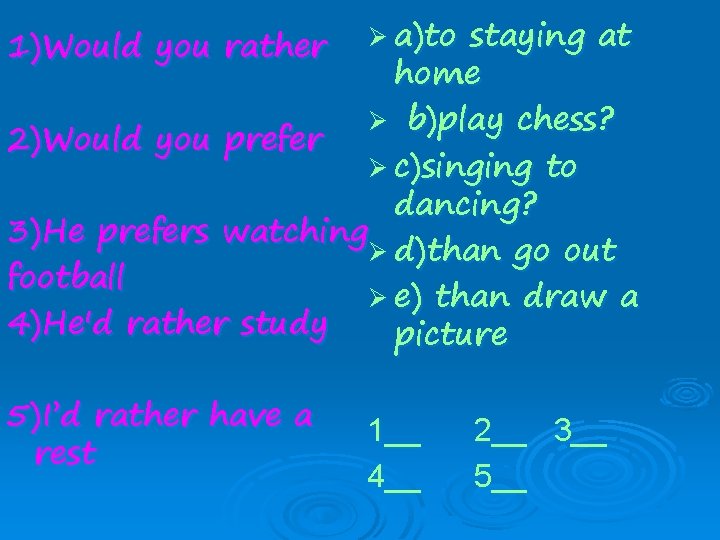 staying at home Ø b)play chess? 2)Would you prefer Ø c)singing to dancing? 3)He