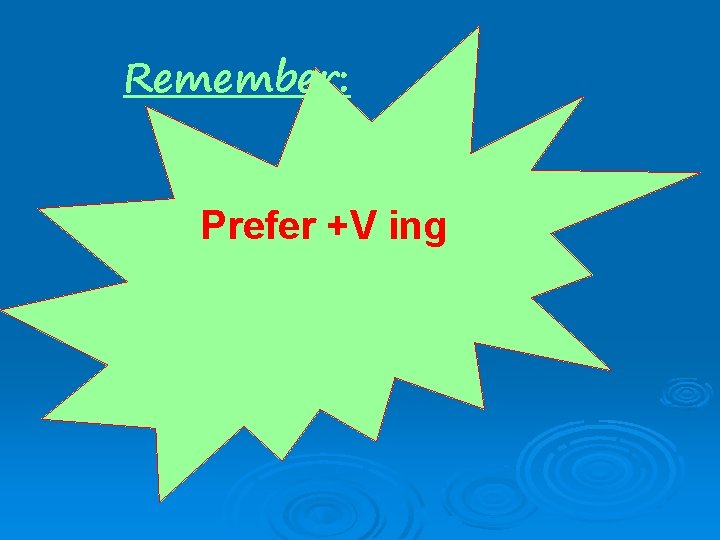 Remember: Prefer +V ing 