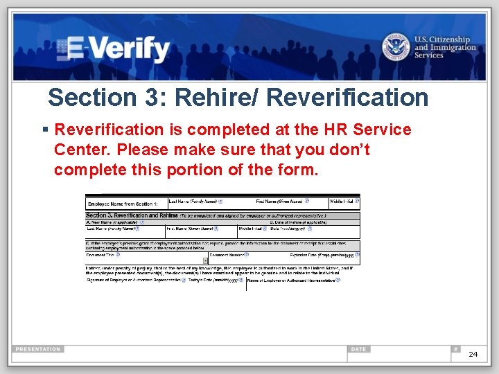 Section 3: Rehire/ Reverification § Reverification is completed at the HR Service Center. Please