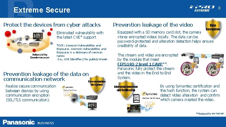 8 Extreme Secure Protect the devices from cyber attacks Eliminated vulnerability with the latest