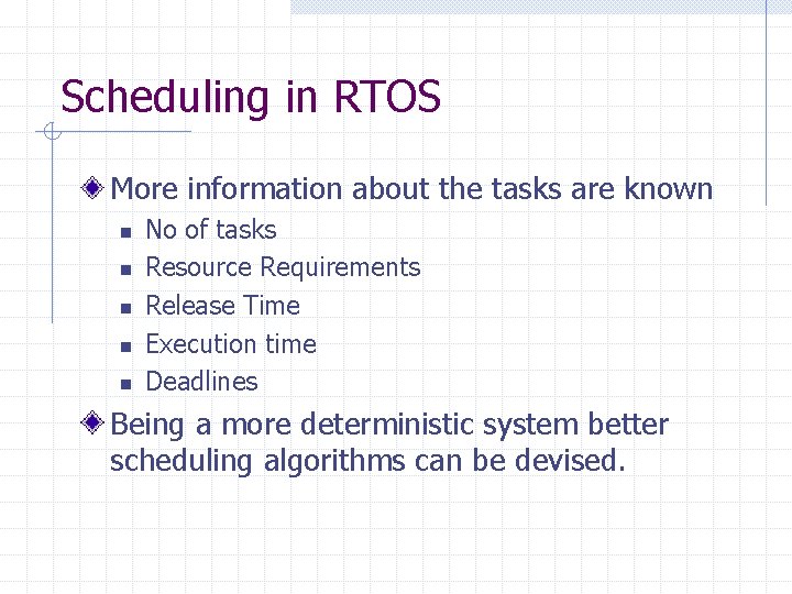 Scheduling in RTOS More information about the tasks are known n n No of