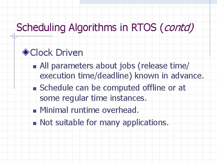 Scheduling Algorithms in RTOS (contd) Clock Driven n n All parameters about jobs (release