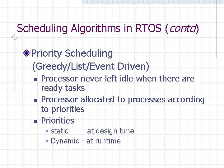 Scheduling Algorithms in RTOS (contd) Priority Scheduling (Greedy/List/Event Driven) n n n Processor never