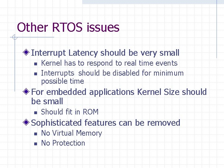 Other RTOS issues Interrupt Latency should be very small n n Kernel has to