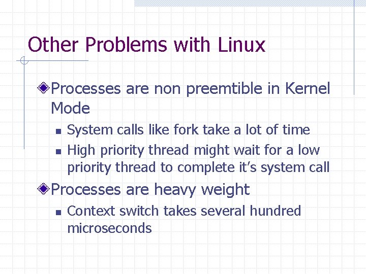Other Problems with Linux Processes are non preemtible in Kernel Mode n n System
