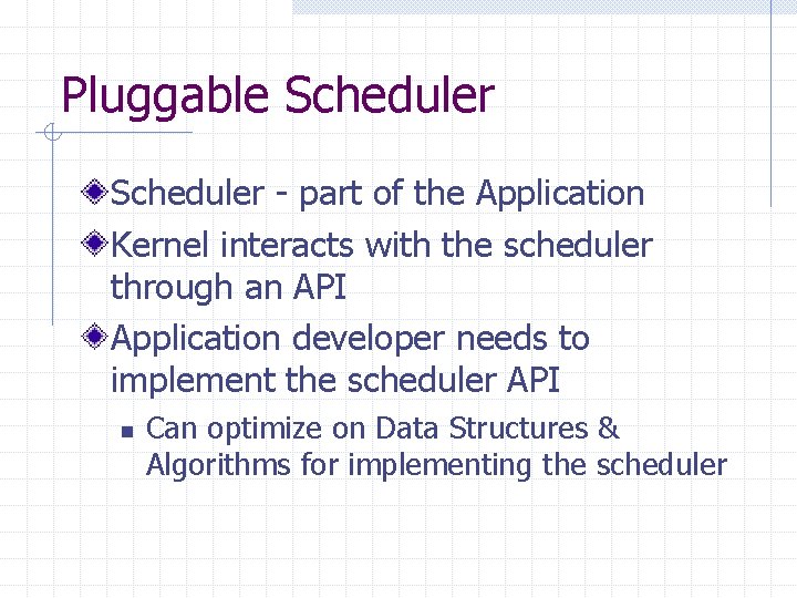 Pluggable Scheduler - part of the Application Kernel interacts with the scheduler through an