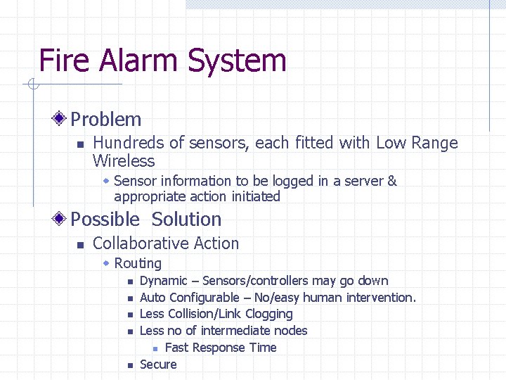 Fire Alarm System Problem n Hundreds of sensors, each fitted with Low Range Wireless