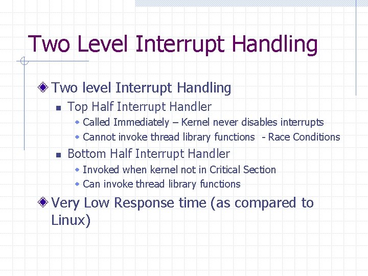 Two Level Interrupt Handling Two level Interrupt Handling n Top Half Interrupt Handler w