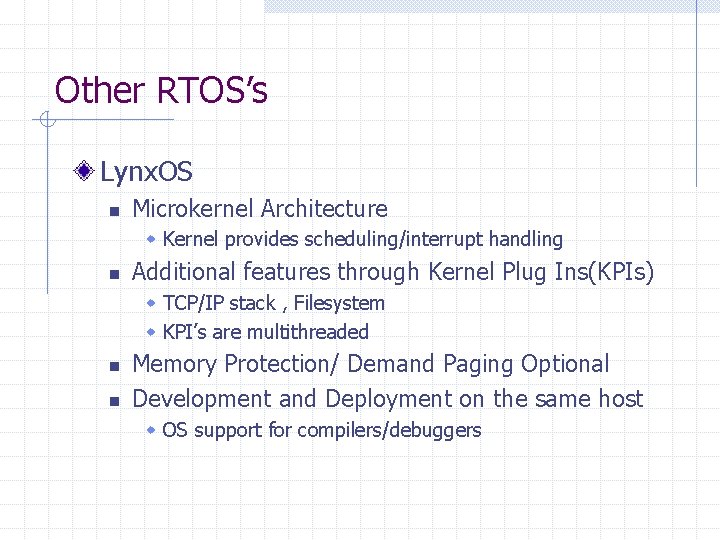 Other RTOS’s Lynx. OS n Microkernel Architecture w Kernel provides scheduling/interrupt handling n Additional