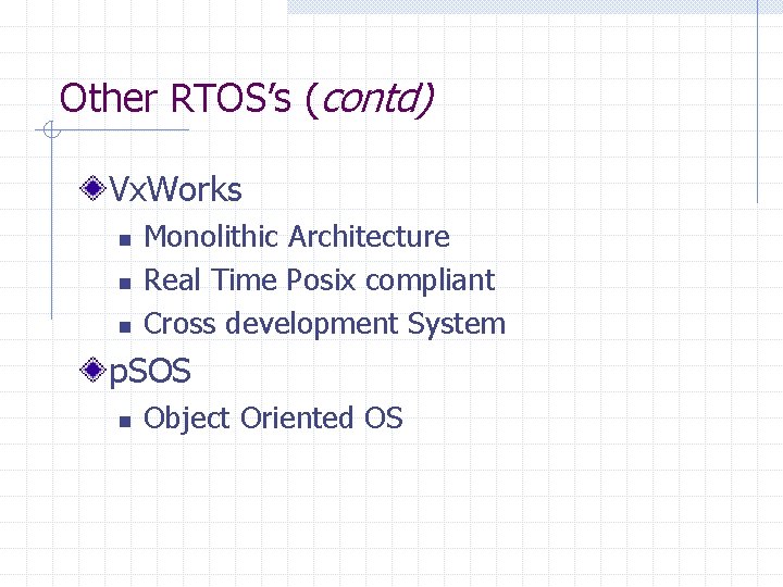 Other RTOS’s (contd) Vx. Works n n n Monolithic Architecture Real Time Posix compliant