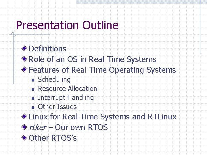 Presentation Outline Definitions Role of an OS in Real Time Systems Features of Real