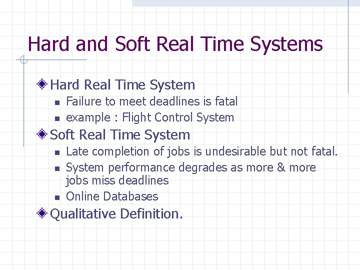 Hard and Soft Real Time Systems Hard Real Time System n n Failure to