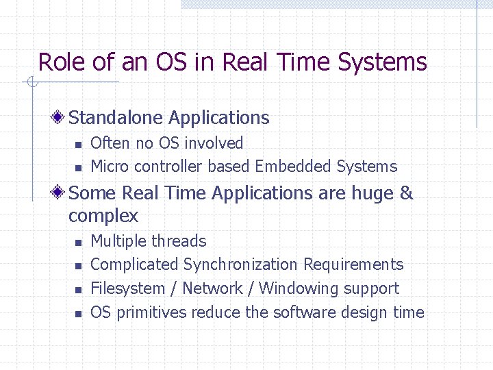 Role of an OS in Real Time Systems Standalone Applications n n Often no