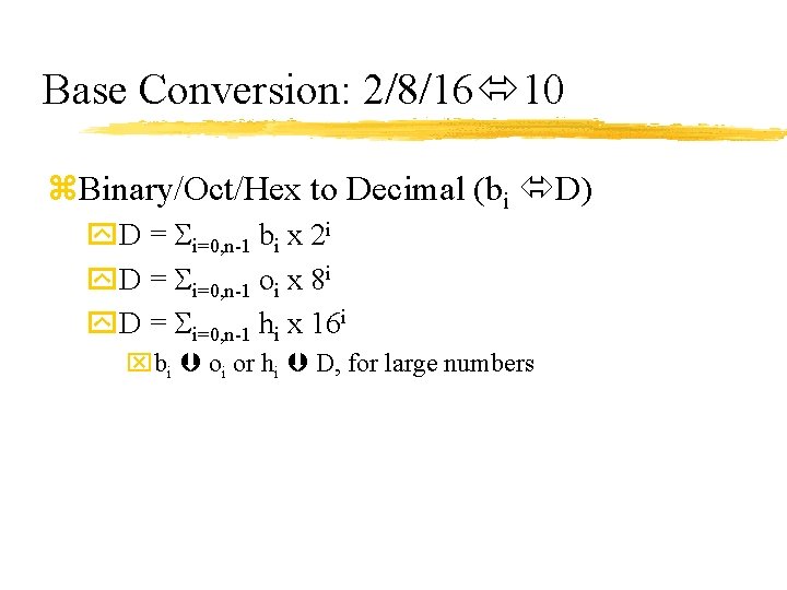 Base Conversion: 2/8/16 10 z. Binary/Oct/Hex to Decimal (bi D) y. D = i=0,