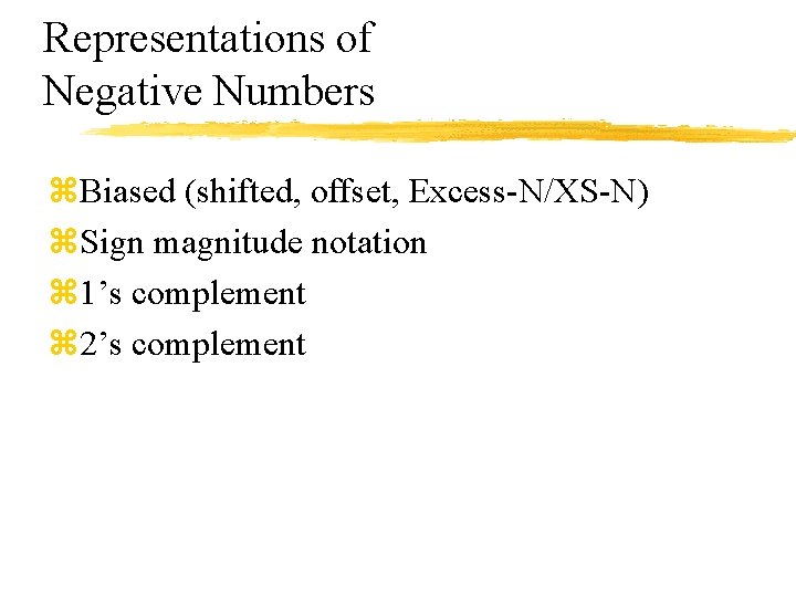 Representations of Negative Numbers z. Biased (shifted, offset, Excess-N/XS-N) z. Sign magnitude notation z