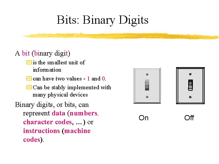 Bits: Binary Digits A bit (binary digit) y is the smallest unit of information