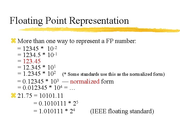 Floating Point Representation z More than one way to represent a FP number: =