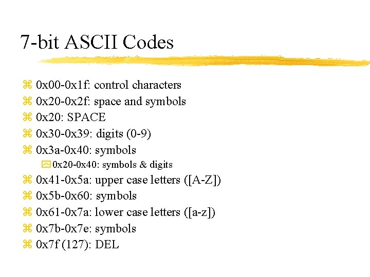 7 -bit ASCII Codes z 0 x 00 -0 x 1 f: control characters