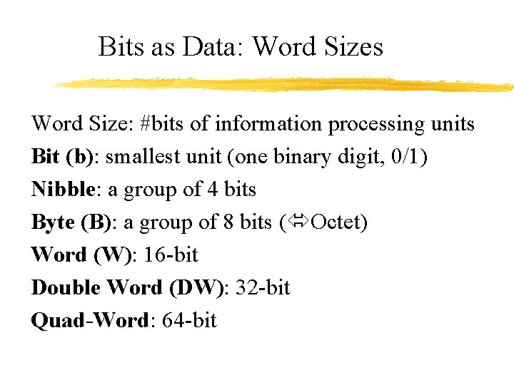 Bits as Data: Word Sizes Word Size: #bits of information processing units Bit (b):