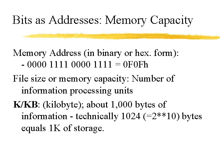 Bits as Addresses: Memory Capacity Memory Address (in binary or hex. form): - 0000