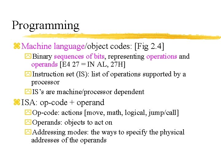 Programming z Machine language/object codes: [Fig 2. 4] y. Binary sequences of bits, representing