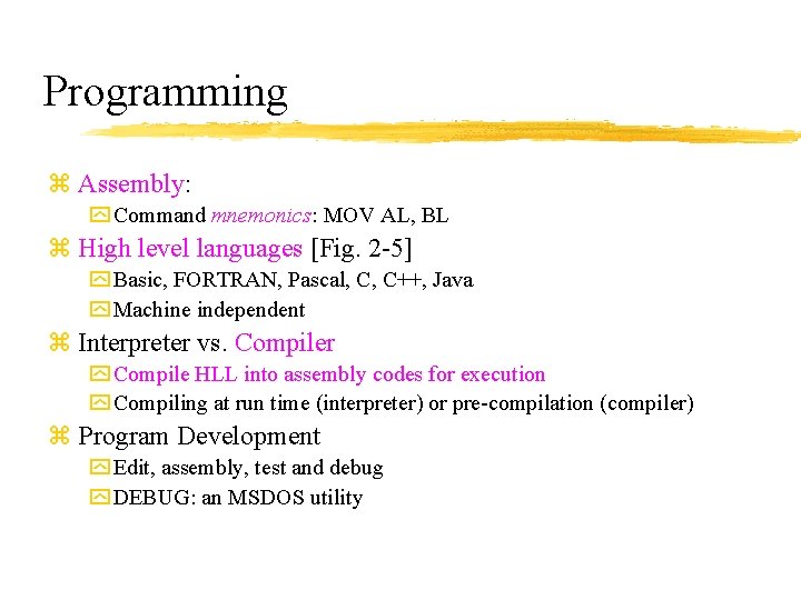 Programming z Assembly: y Command mnemonics: MOV AL, BL z High level languages [Fig.