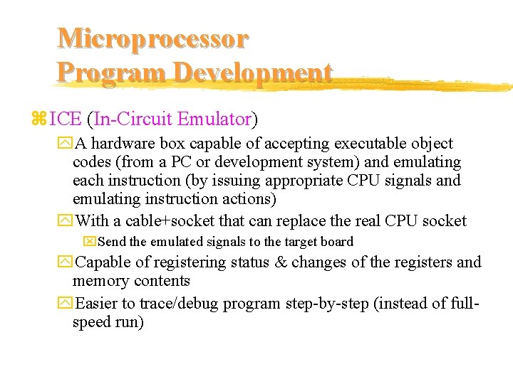 Microprocessor Program Development z ICE (In-Circuit Emulator) y. A hardware box capable of accepting