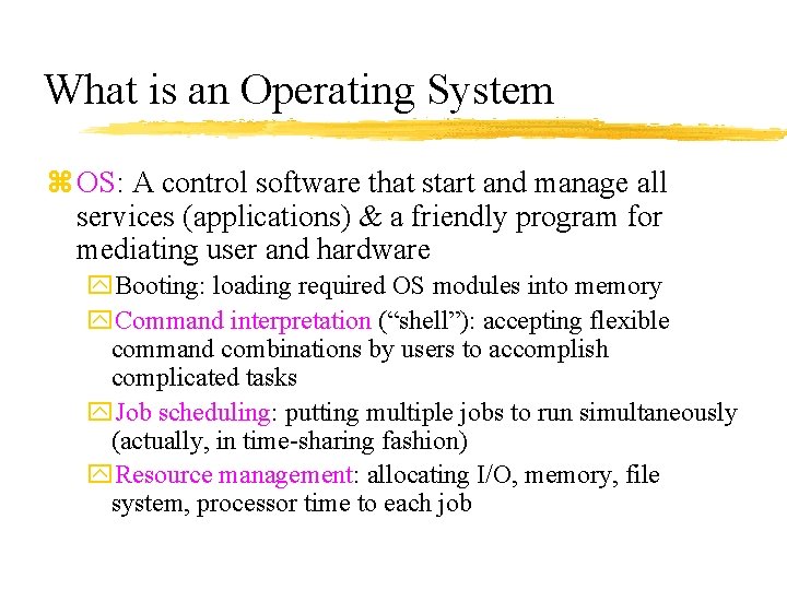 What is an Operating System z OS: A control software that start and manage