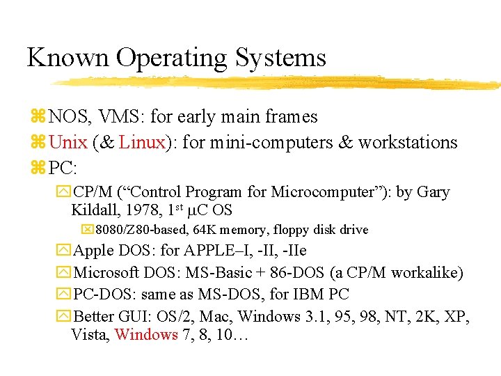 Known Operating Systems z NOS, VMS: for early main frames z Unix (& Linux):