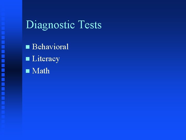 Diagnostic Tests Behavioral n Literacy n Math n 