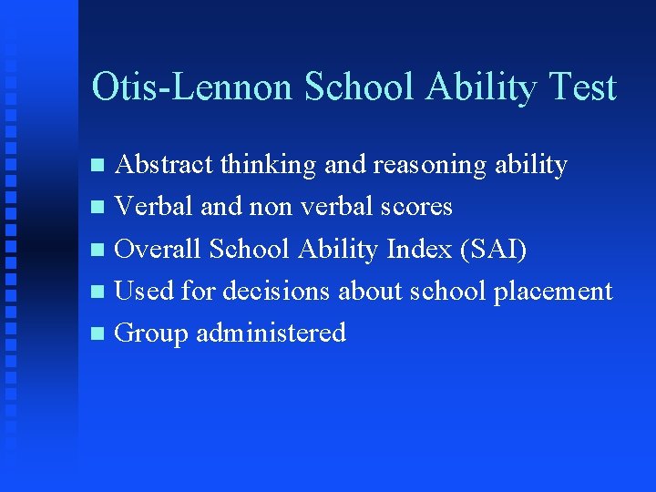 Otis-Lennon School Ability Test Abstract thinking and reasoning ability n Verbal and non verbal