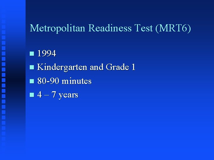 Metropolitan Readiness Test (MRT 6) 1994 n Kindergarten and Grade 1 n 80 -90