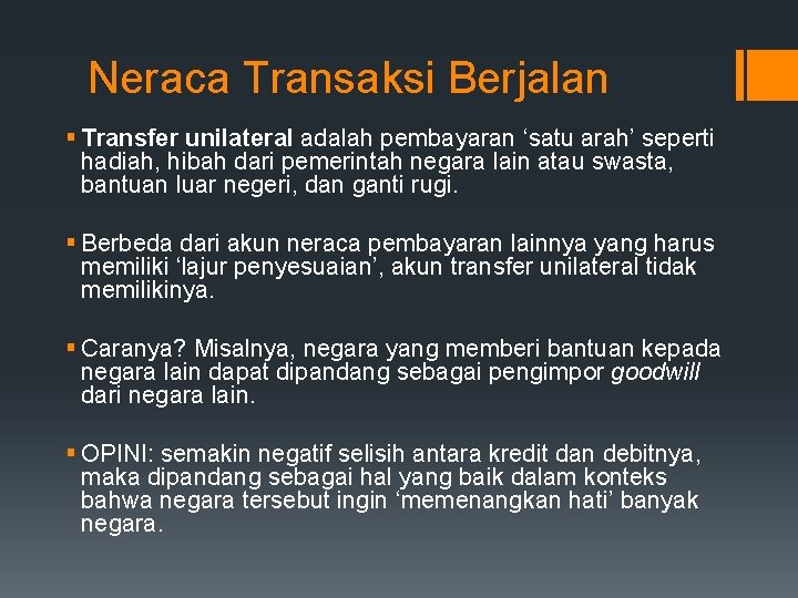 Neraca Transaksi Berjalan § Transfer unilateral adalah pembayaran ‘satu arah’ seperti hadiah, hibah dari