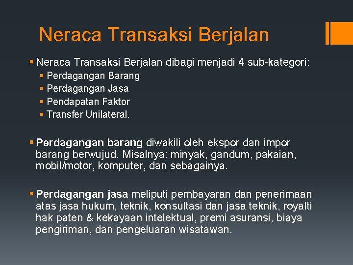 Neraca Transaksi Berjalan § Neraca Transaksi Berjalan dibagi menjadi 4 sub-kategori: § Perdagangan Barang