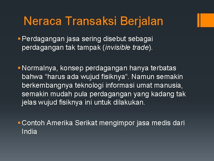 Neraca Transaksi Berjalan § Perdagangan jasa sering disebut sebagai perdagangan tak tampak (invisible trade).