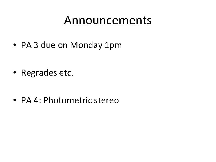 Announcements • PA 3 due on Monday 1 pm • Regrades etc. • PA