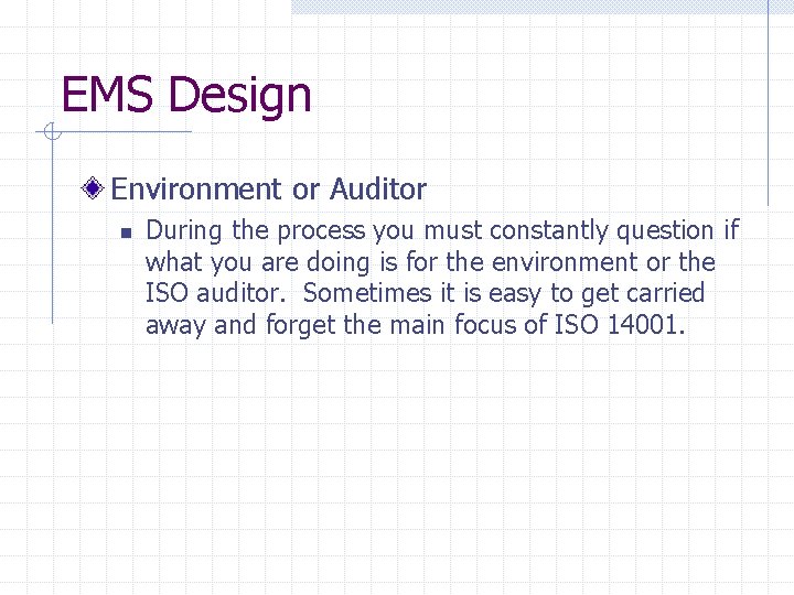 EMS Design Environment or Auditor n During the process you must constantly question if