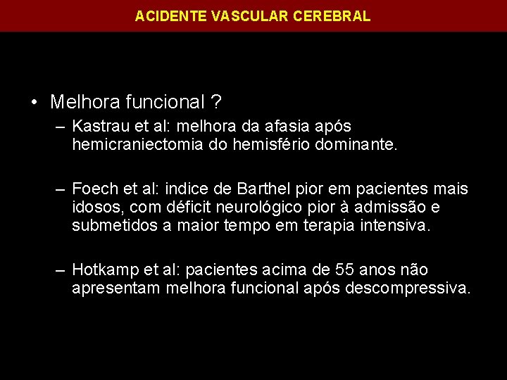 ACIDENTE VASCULAR CEREBRAL • Melhora funcional ? – Kastrau et al: melhora da afasia